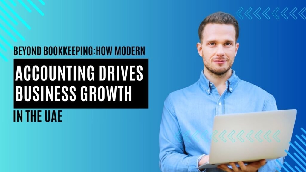 Beyond Bookkeeping: How Modern Accounting Drives Business Growth in the UAE