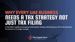 Why Every UAE Business Needs a Tax Strategy—Not Just Tax Filing