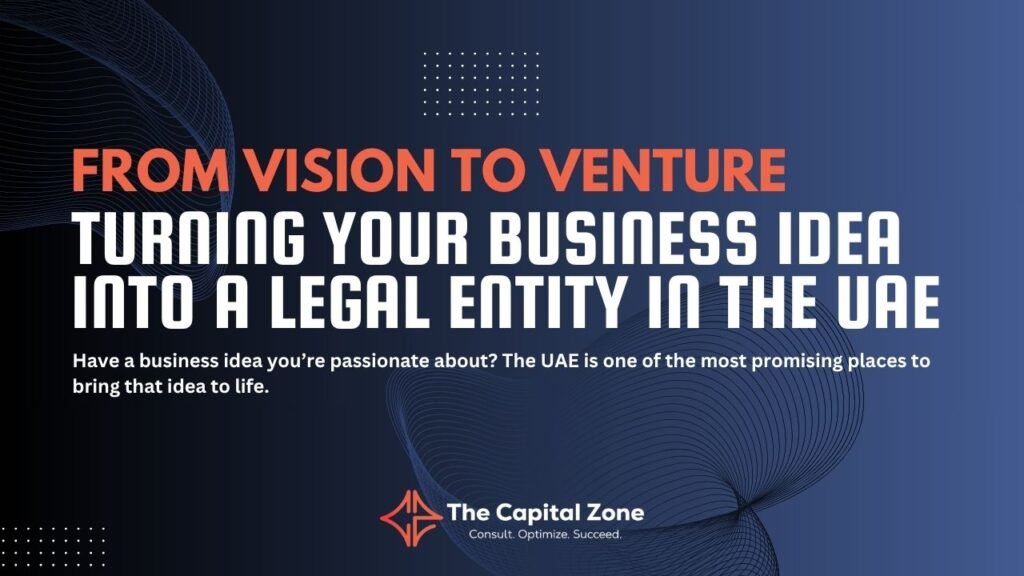 From Vision to Venture: Turning Your Business Idea into a Legal Entity in the UAE