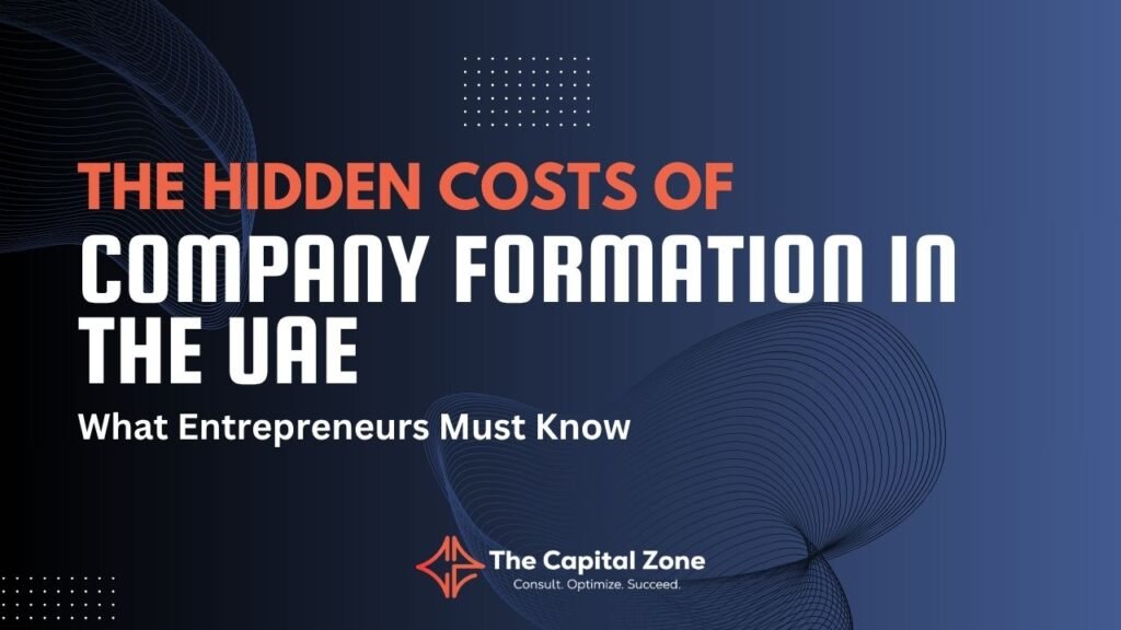 The Hidden Costs of Company Formation in the UAE – What Entrepreneurs Must Know