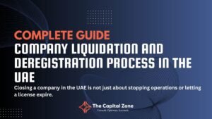 Company Liquidation & De-registration process in the UAE Complete Guide