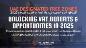 UAE Designated Free Zones: Unlocking VAT Benefits & Opportunities in 2025