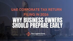 UAE Corporate Tax Return Filing in 2026: Why Business Owners Should Prepare Early