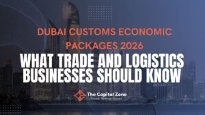 Dubai Customs Economic Packages 2026: What Trade and Logistics Businesses Should Know