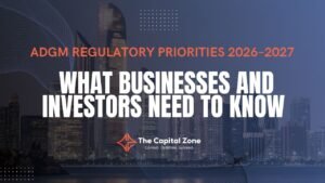 ADGM Regulatory Priorities 2026–2027: What Businesses Need to Know